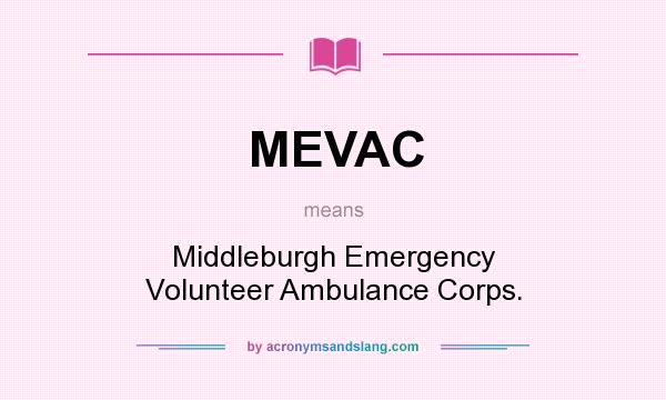 What does MEVAC mean? It stands for Middleburgh Emergency Volunteer Ambulance Corps.