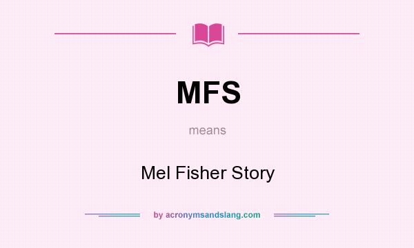 What does MFS mean? It stands for Mel Fisher Story