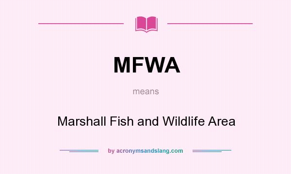 What does MFWA mean? It stands for Marshall Fish and Wildlife Area