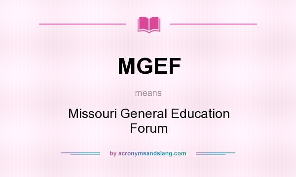 What does MGEF mean? It stands for Missouri General Education Forum