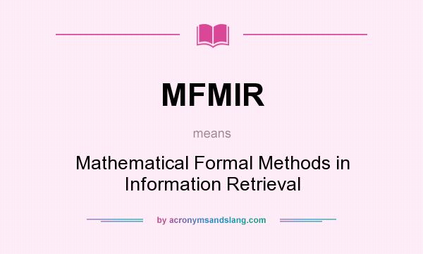 What does MFMIR mean? It stands for Mathematical Formal Methods in Information Retrieval
