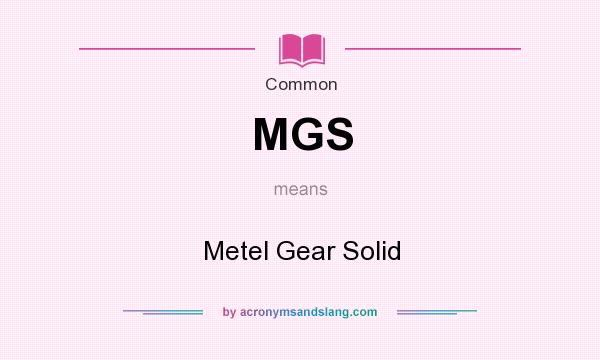 What does MGS mean? It stands for Metel Gear Solid