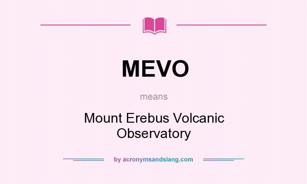 What does MEVO mean? It stands for Mount Erebus Volcanic Observatory