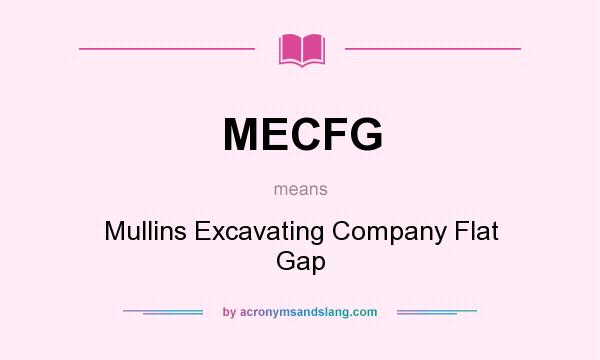 What does MECFG mean? It stands for Mullins Excavating Company Flat Gap