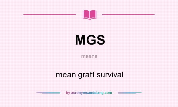 What does MGS mean? It stands for mean graft survival