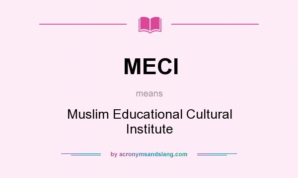 What does MECI mean? It stands for Muslim Educational Cultural Institute