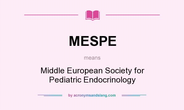 What does MESPE mean? It stands for Middle European Society for Pediatric Endocrinology