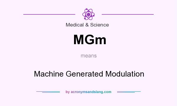 What does MGm mean? It stands for Machine Generated Modulation