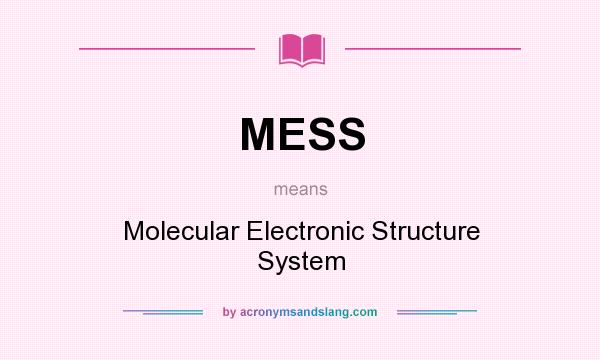 What does MESS mean? It stands for Molecular Electronic Structure System