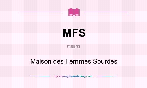 What does MFS mean? It stands for Maison des Femmes Sourdes