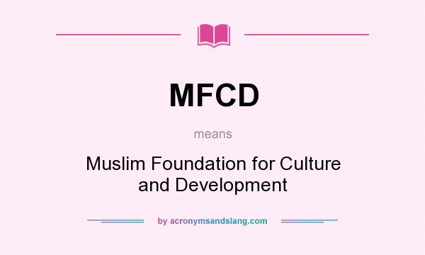 What does MFCD mean? It stands for Muslim Foundation for Culture and Development
