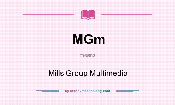 What does MGm mean? It stands for Mills Group Multimedia