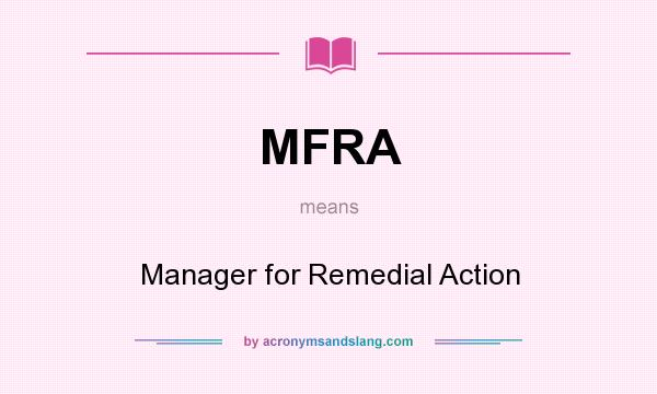What does MFRA mean? It stands for Manager for Remedial Action