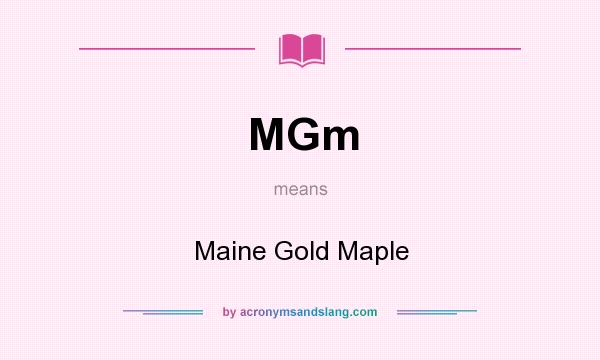 What does MGm mean? It stands for Maine Gold Maple