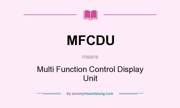 What does MFCDU mean? It stands for Multi Function Control Display Unit