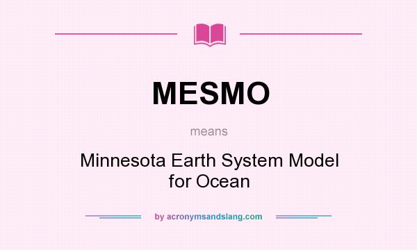 What does MESMO mean? It stands for Minnesota Earth System Model for Ocean