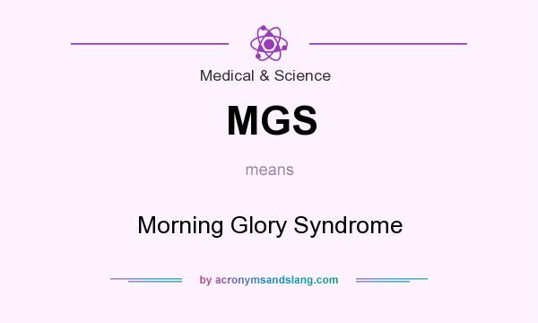 What does MGS mean? It stands for Morning Glory Syndrome