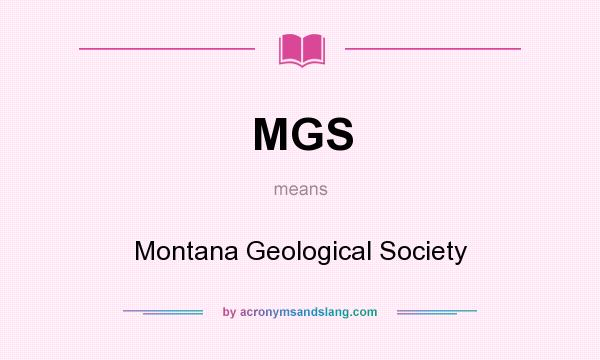 What does MGS mean? It stands for Montana Geological Society