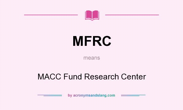 What does MFRC mean? It stands for MACC Fund Research Center