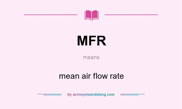 What does MFR mean? It stands for mean air flow rate