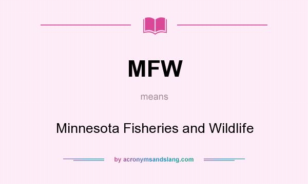 What does MFW mean? It stands for Minnesota Fisheries and Wildlife
