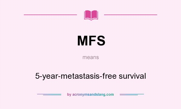 What does MFS mean? It stands for 5-year-metastasis-free survival