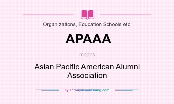 What does APAAA mean? It stands for Asian Pacific American Alumni Association