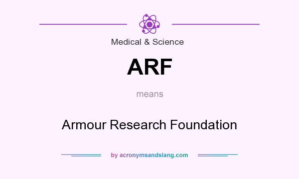 What does ARF mean? It stands for Armour Research Foundation