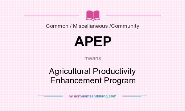What does APEP mean? It stands for Agricultural Productivity Enhancement Program
