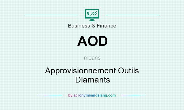 What does AOD mean? It stands for Approvisionnement Outils Diamants