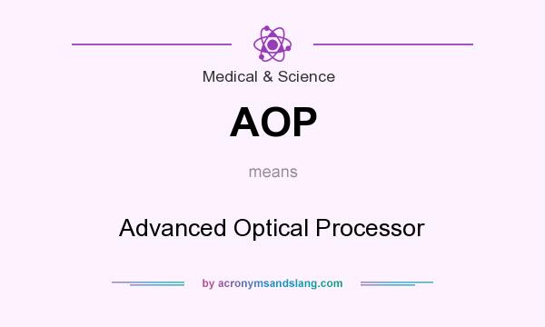 What does AOP mean? It stands for Advanced Optical Processor