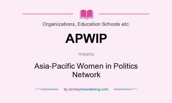 What does APWIP mean? It stands for Asia-Pacific Women in Politics Network
