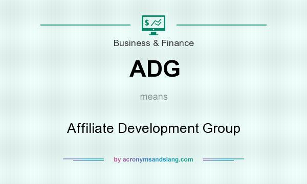 What does ADG mean? It stands for Affiliate Development Group