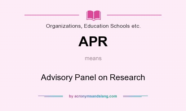What does APR mean? It stands for Advisory Panel on Research