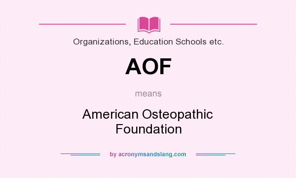 What does AOF mean? It stands for American Osteopathic Foundation