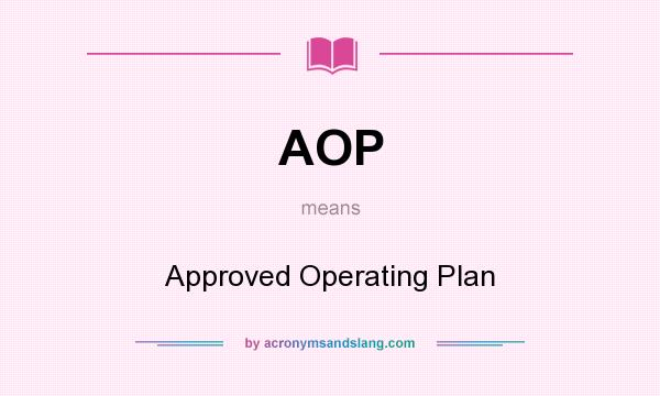 What does AOP mean? It stands for Approved Operating Plan