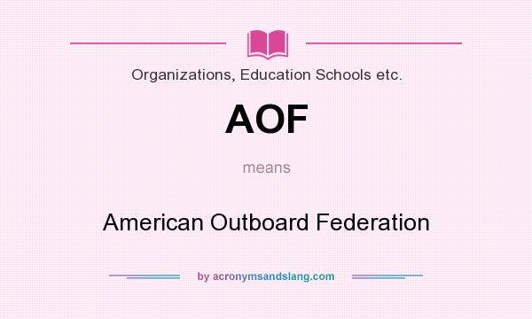 What does AOF mean? It stands for American Outboard Federation