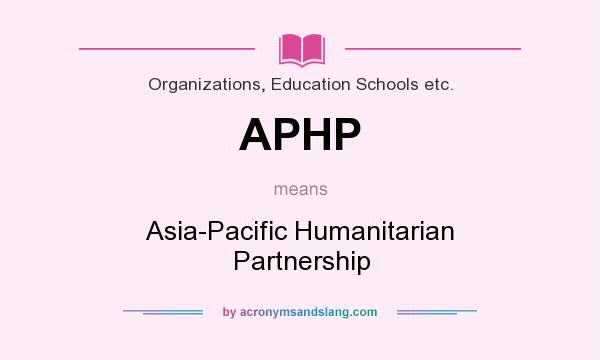 What does APHP mean? It stands for Asia-Pacific Humanitarian Partnership