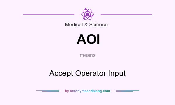 What does AOI mean? It stands for Accept Operator Input