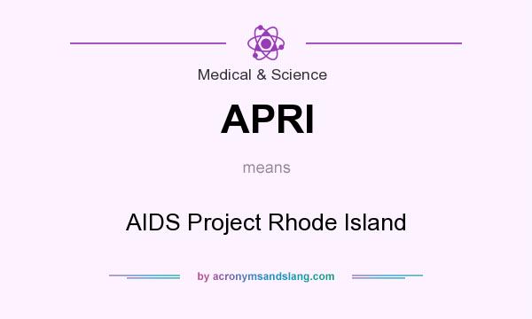 What does APRI mean? It stands for AIDS Project Rhode Island