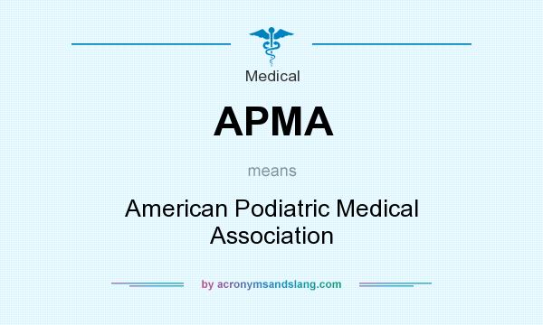What does APMA mean? It stands for American Podiatric Medical Association