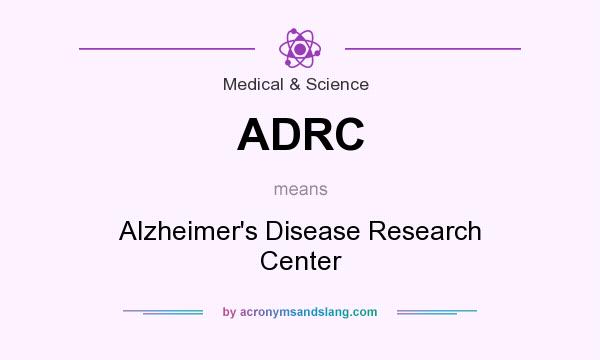 What does ADRC mean? It stands for Alzheimer`s Disease Research Center