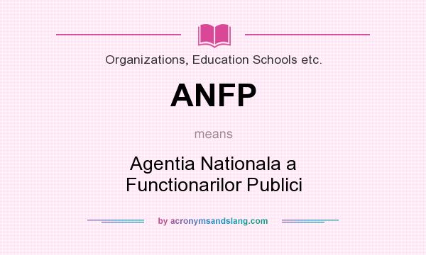 What does ANFP mean? It stands for Agentia Nationala a Functionarilor Publici