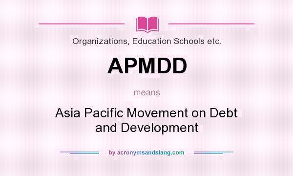 What does APMDD mean? It stands for Asia Pacific Movement on Debt and Development