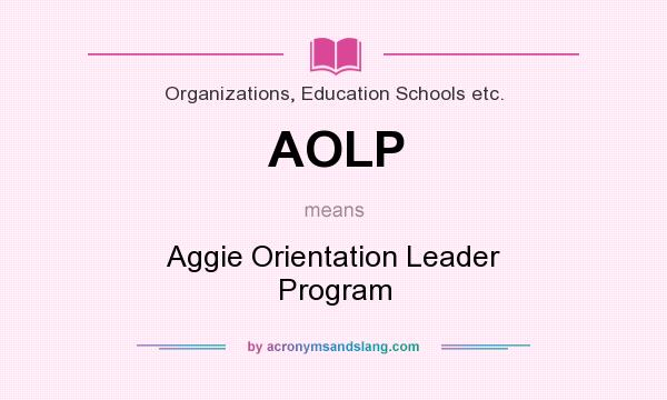 What does AOLP mean? It stands for Aggie Orientation Leader Program