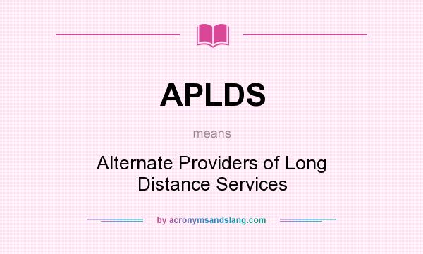 What does APLDS mean? It stands for Alternate Providers of Long Distance Services