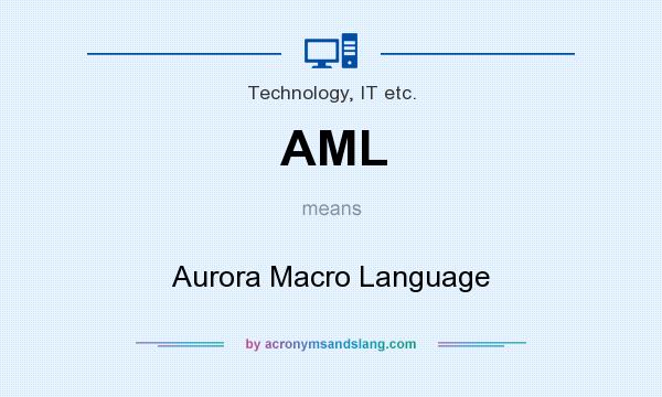 What does AML mean? It stands for Aurora Macro Language