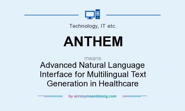 What does ANTHEM mean? It stands for Advanced Natural Language Interface for Multilingual Text Generation in Healthcare
