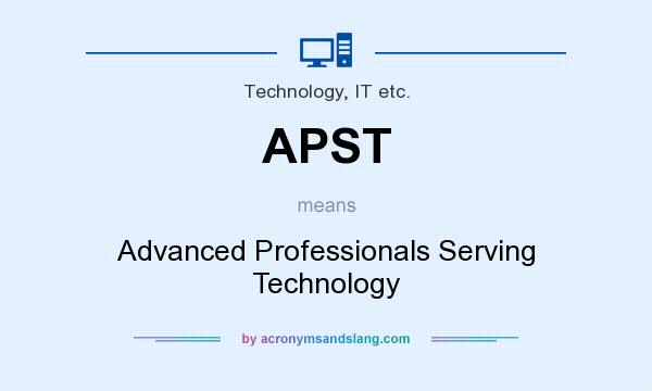 What does APST mean? It stands for Advanced Professionals Serving Technology