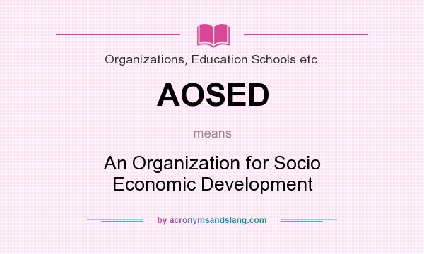 What does AOSED mean? It stands for An Organization for Socio Economic Development